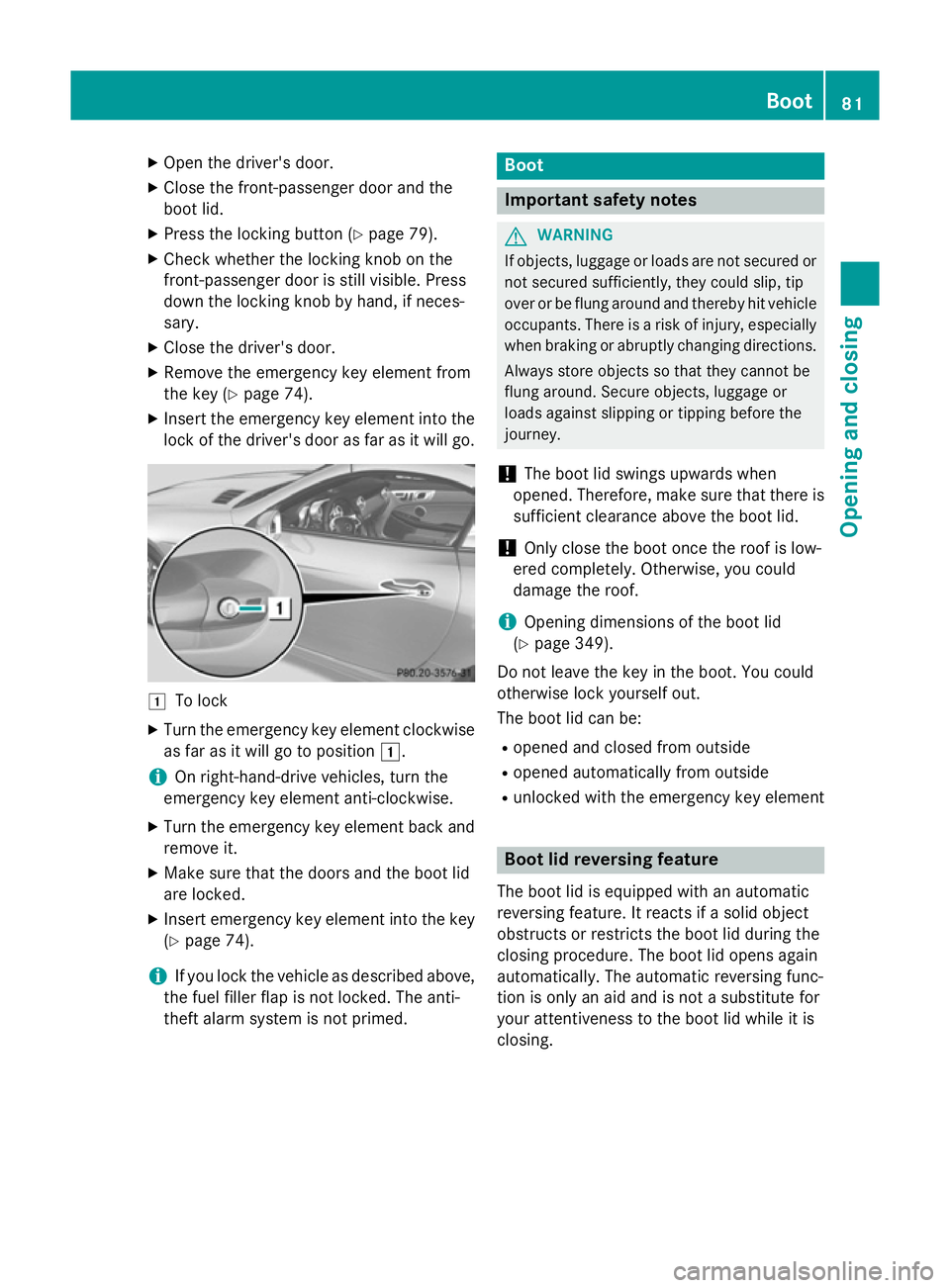 MERCEDES-BENZ SLK ROADSTER 2014 Manual Online X
Open the driver's door.
X Close the front-passenger door and the
boot lid.
X Press the locking button (Y page 79).
X Check whether the locking knob on the
front-passenger door is still visible. MERCEDES-BENZ SLK ROADSTER 2014 Manual Online X
Open the driver's door.
X Close the front-passenger door and the
boot lid.
X Press the locking button (Y page 79).
X Check whether the locking knob on the
front-passenger door is still visible.