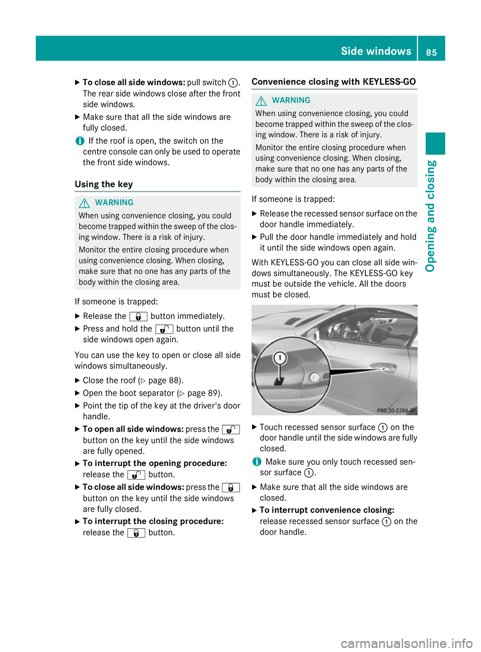 MERCEDES-BENZ SLK ROADSTER 2014 Manual Online X
To close all side windows: pull switch:.
The rear side windows close after the front
side windows.
X Make sure that all the side windows are
fully closed.
i If the roof is open, the switch on the
ce MERCEDES-BENZ SLK ROADSTER 2014 Manual Online X
To close all side windows: pull switch:.
The rear side windows close after the front
side windows.
X Make sure that all the side windows are
fully closed.
i If the roof is open, the switch on the
ce