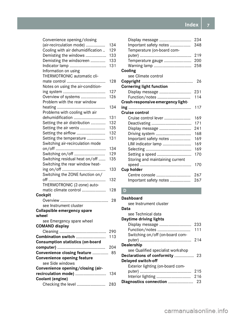 MERCEDES-BENZ SLK ROADSTER 2014  Owners Manual Convenience opening/closing
(air-recirculation mode) ................
.134
Cooling with air dehumidification .. 129
Demisting the windows .................. 133
Demisting the windscreen ............. 