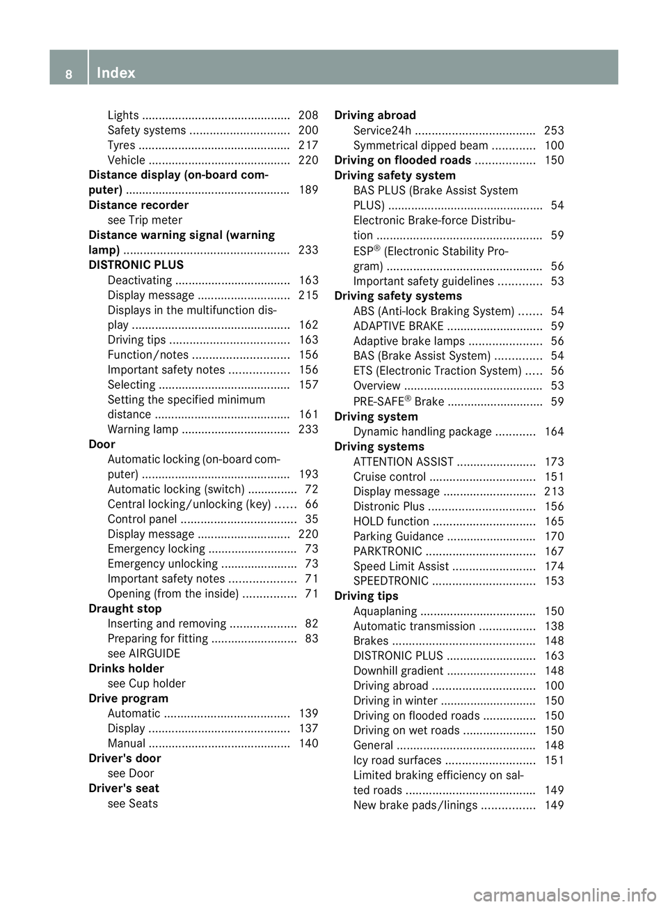 MERCEDES-BENZ SLK ROADSTER 2012  Owners Manual Lights ............................................
.208
Safety systems .............................. 200
Tyres .............................................. 217
Vehicle ............................