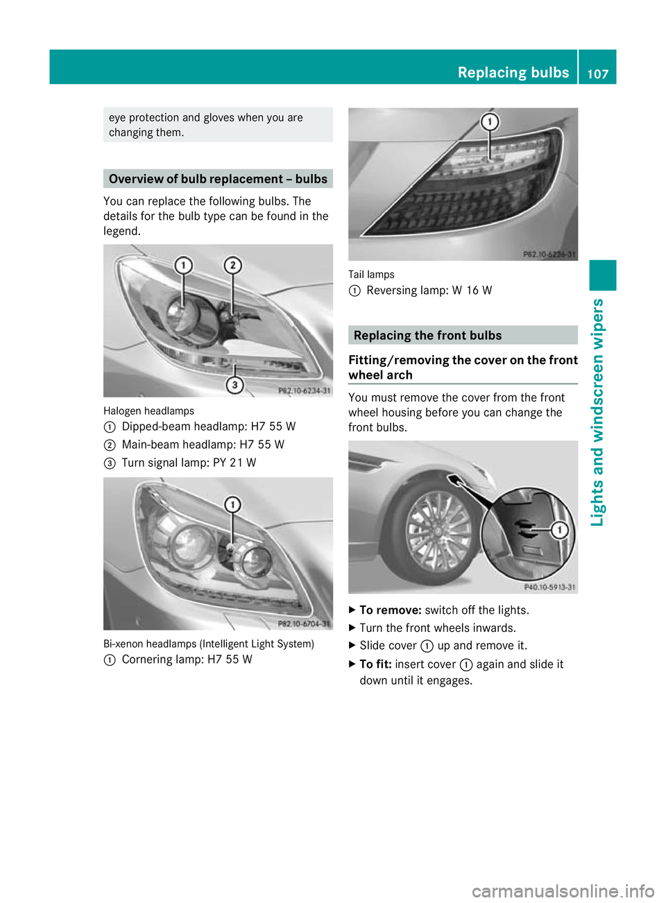 MERCEDES-BENZ SLK ROADSTER 2012  Owners Manual eye protection and gloves when you are
changing them. Overview of bulb replacement
–bulbs
You can replace the following bulbs. The
details for the bulb type can be found in the
legend. Halogen headl