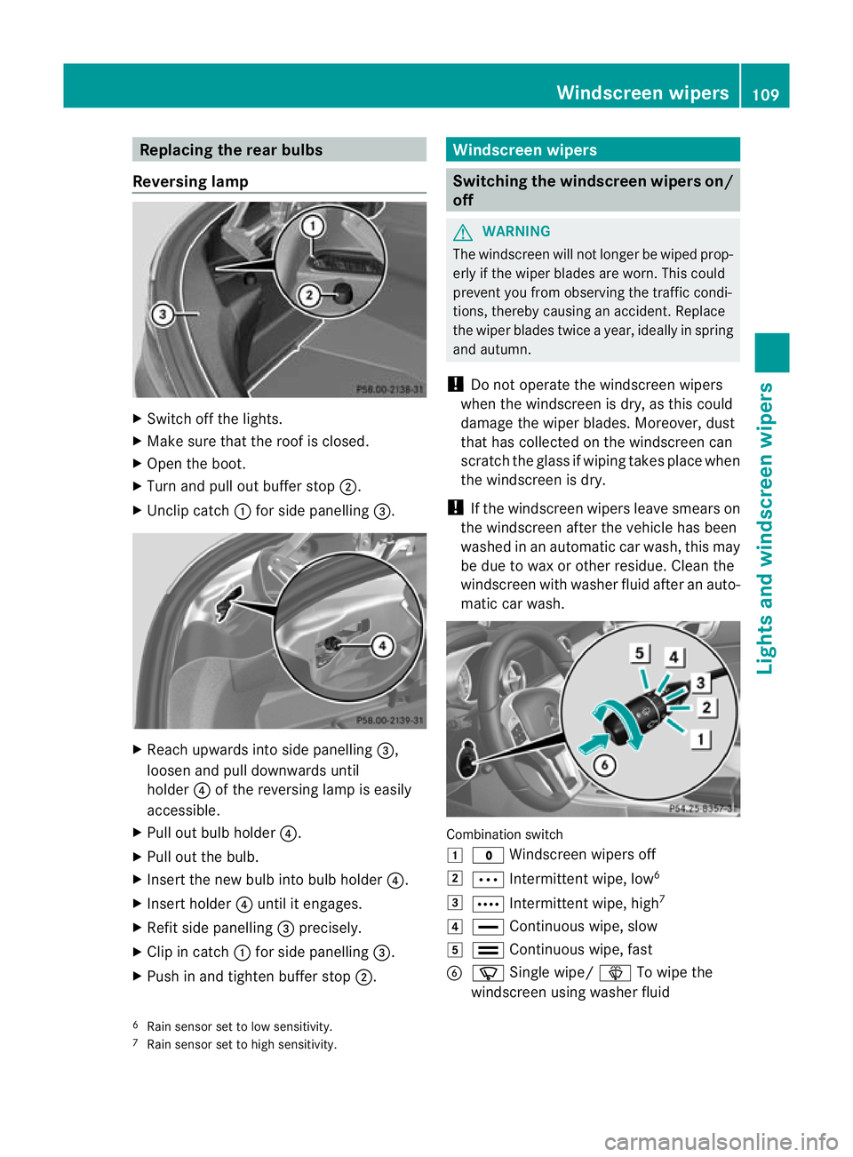 MERCEDES-BENZ SLK ROADSTER 2012  Owners Manual Replacing the rear bulbs
Reversing lamp X
Switch off the lights.
X Make sure that the roo fis closed.
X Open the boot.
X Turn and pull out buffer stop ;.
X Unclip catch :for side panelling =. X
Reach 