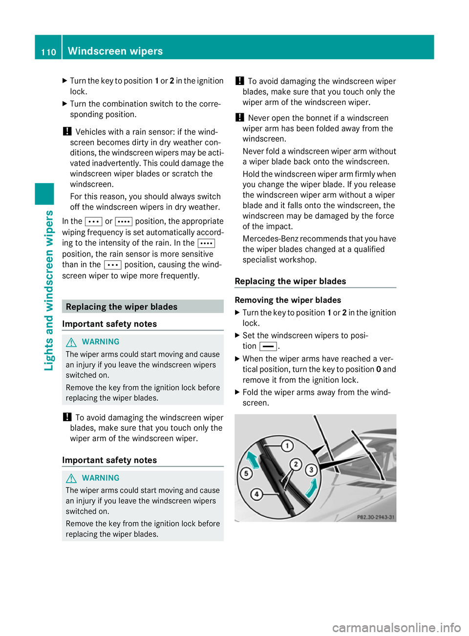 MERCEDES-BENZ SLK ROADSTER 2012  Owners Manual X
Turn the key to position 1or 2in the ignition
lock.
X Turn the combination switch to the corre-
sponding position.
! Vehicles with a rain sensor: if the wind-
screen becomes dirty in dry weather con