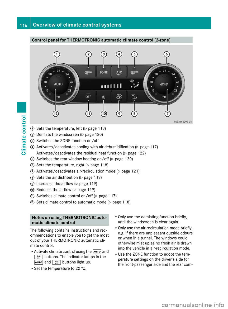 MERCEDES-BENZ SLK ROADSTER 2012  Owners Manual Control panel for THERMOTRONIC automatic climate control (2-zone)
:
Sets the temperature, left (Y page 118)
; Demists the windscreen (Y page 120)
= Switches the ZONE function on/off
? Activates/deacti