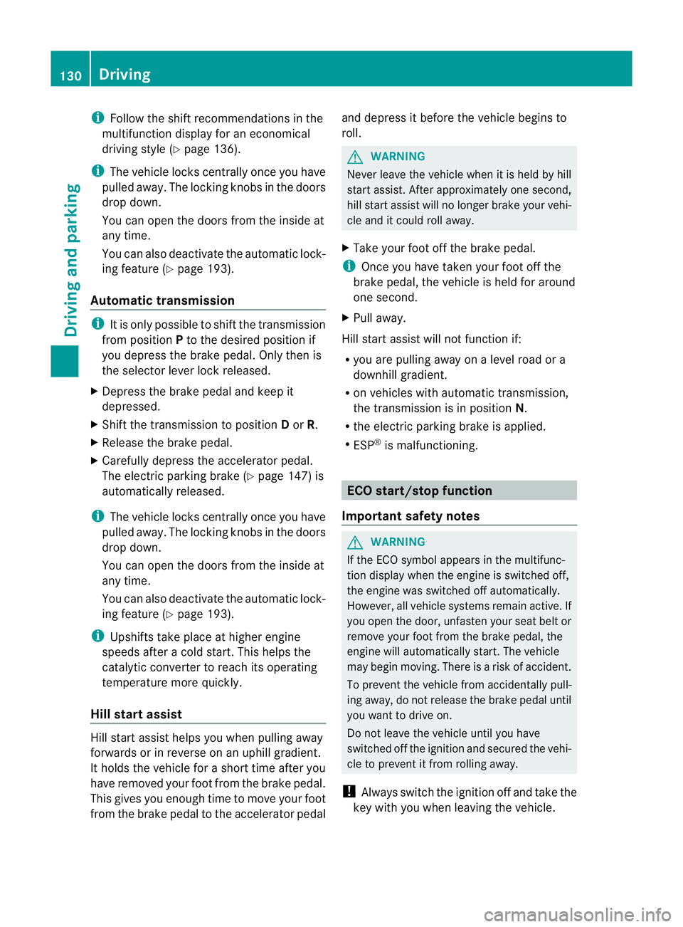 MERCEDES-BENZ SLK ROADSTER 2012  Owners Manual i
Follow the shift recommendations in the
multifunction display for an economical
driving style (Y page 136).
i The vehicle locks centrally once you have
pulled away .The locking knobs in the doors
dr