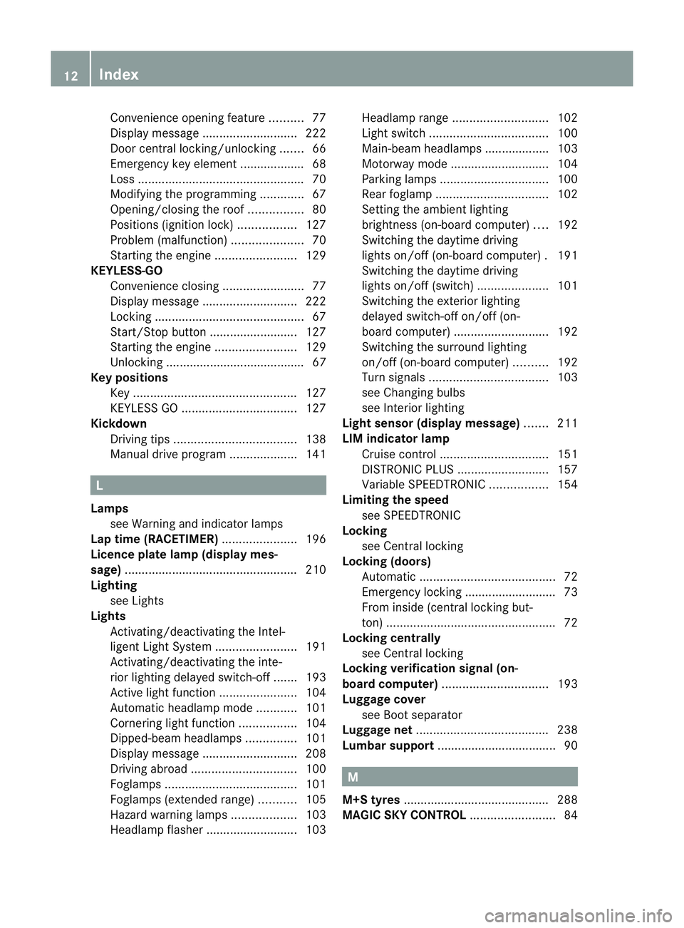 MERCEDES-BENZ SLK ROADSTER 2012 User Guide Convenience opening feature
..........77
Display message ............................ 222
Door central locking/unlocking .......66
Emergency key element ................... 68
Loss ...................