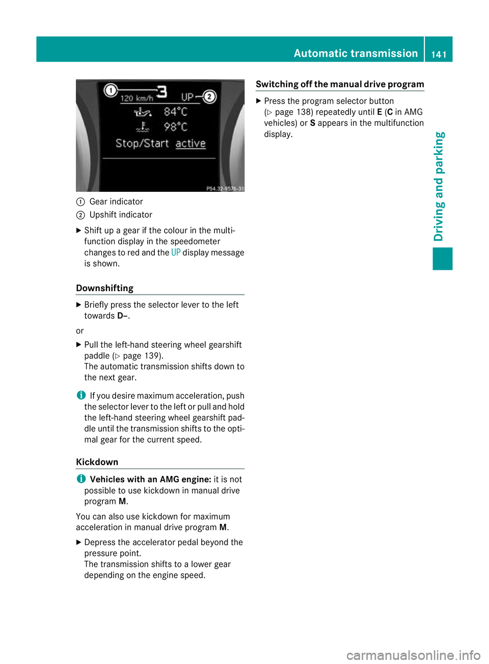 MERCEDES-BENZ SLK ROADSTER 2012 Owners Manual :
Gear indicator
; Upshif tindicator
X Shift up a gear if the colou rinthe multi-
function display in the speedometer
changes to red and the UP display message
is shown.
Downshifting X
Briefly press t MERCEDES-BENZ SLK ROADSTER 2012 Owners Manual :
Gear indicator
; Upshif tindicator
X Shift up a gear if the colou rinthe multi-
function display in the speedometer
changes to red and the UP display message
is shown.
Downshifting X
Briefly press t