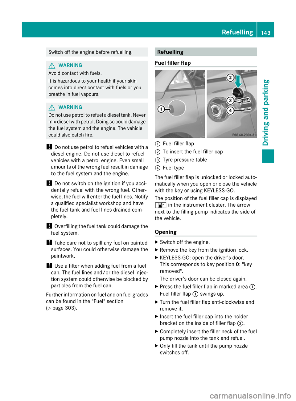 MERCEDES-BENZ SLK ROADSTER 2012 Owners Manual Switch off the engine before refuelling.
G
WARNING
Avoid contact with fuels.
It is hazardous to your health if your skin
comes into direct contact with fuels or you
breathe in fuel vapours. G
WARNING
MERCEDES-BENZ SLK ROADSTER 2012 Owners Manual Switch off the engine before refuelling.
G
WARNING
Avoid contact with fuels.
It is hazardous to your health if your skin
comes into direct contact with fuels or you
breathe in fuel vapours. G
WARNING