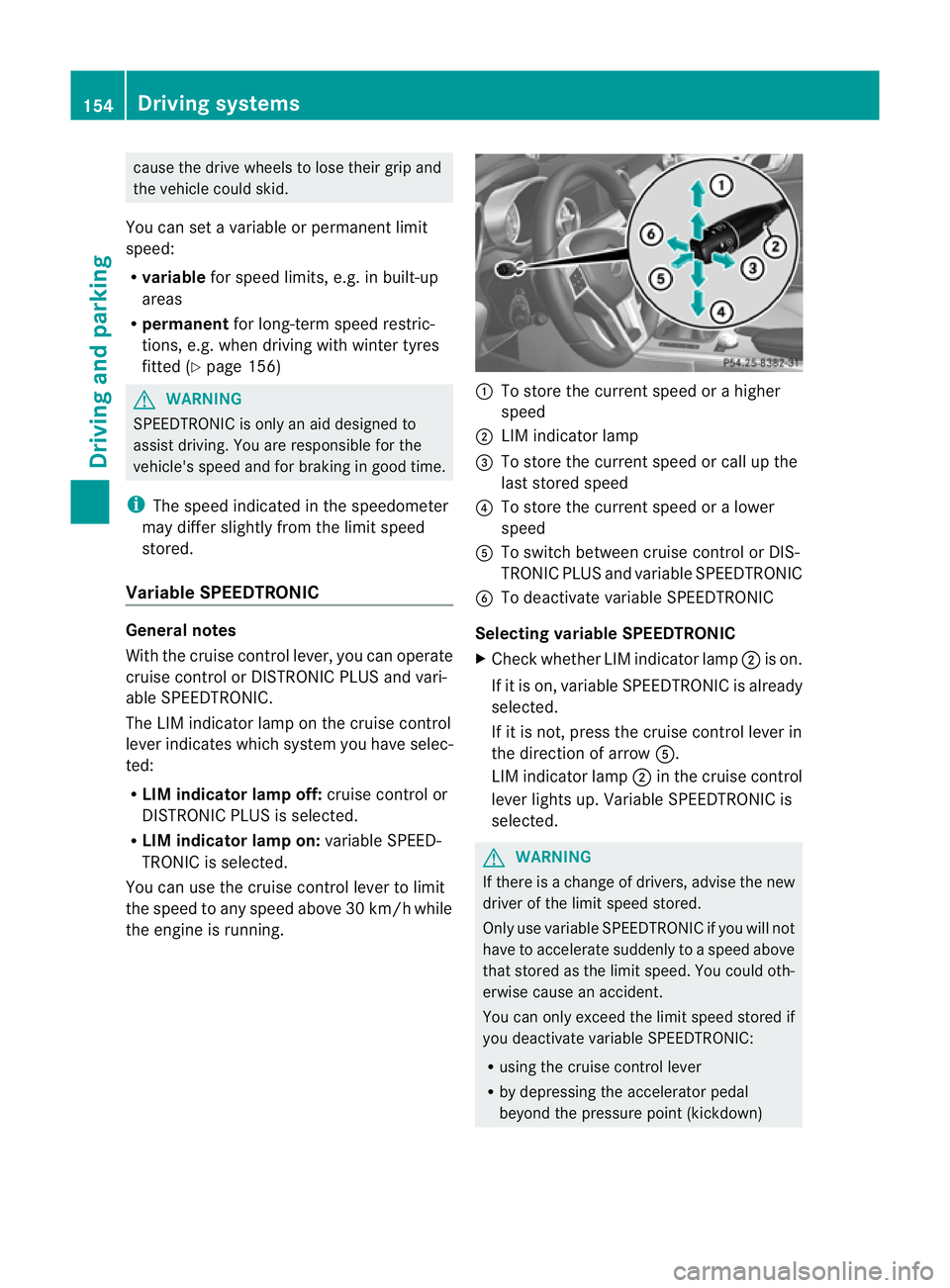 MERCEDES-BENZ SLK ROADSTER 2012  Owners Manual cause the drive wheels to los
etheir grip and
the vehicle could skid.
You can set a variable or permanent limit
speed:
R variable for speed limits, e.g. in built-up
areas
R permanent for long-term spe