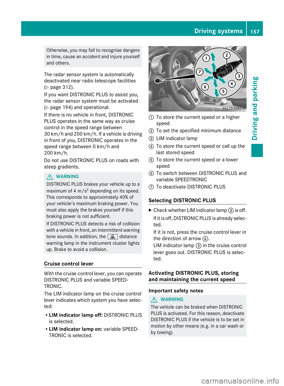 MERCEDES-BENZ SLK ROADSTER 2012  Owners Manual Otherwise, you may fail to recognise dangers
in time, cause an accident and injure yourself
and others.
The radar sensor system is automatically
deactivated near radio telescope facilities
(Y page 312
