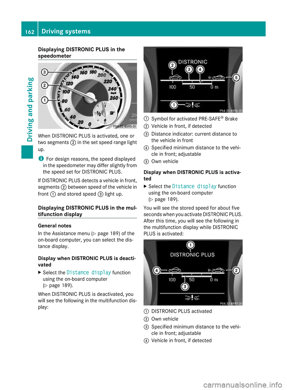 MERCEDES-BENZ SLK ROADSTER 2012 Owners Manual Displaying DISTRONIC PLUS in the
speedometer
When DISTRONIC PLUS is activated, one or
two segments
;in the set speed range light
up.
i Ford esign reasons, the speed displayed
in the speedometer may di MERCEDES-BENZ SLK ROADSTER 2012 Owners Manual Displaying DISTRONIC PLUS in the
speedometer
When DISTRONIC PLUS is activated, one or
two segments
;in the set speed range light
up.
i Ford esign reasons, the speed displayed
in the speedometer may di