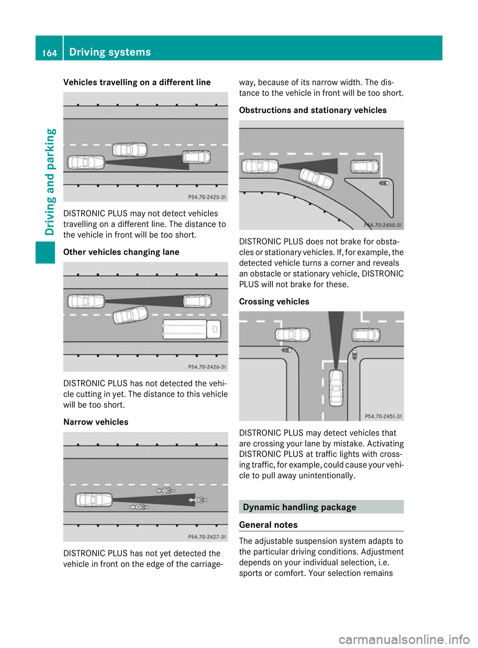 MERCEDES-BENZ SLK ROADSTER 2012 Owners Manual Vehicles travelling on
adifferent line DISTRONIC PLUS may not detect vehicles
travelling on a different line. The distance to
the vehicle in fron
twill be too short.
Other vehicles changing lane DISTR MERCEDES-BENZ SLK ROADSTER 2012 Owners Manual Vehicles travelling on
adifferent line DISTRONIC PLUS may not detect vehicles
travelling on a different line. The distance to
the vehicle in fron
twill be too short.
Other vehicles changing lane DISTR