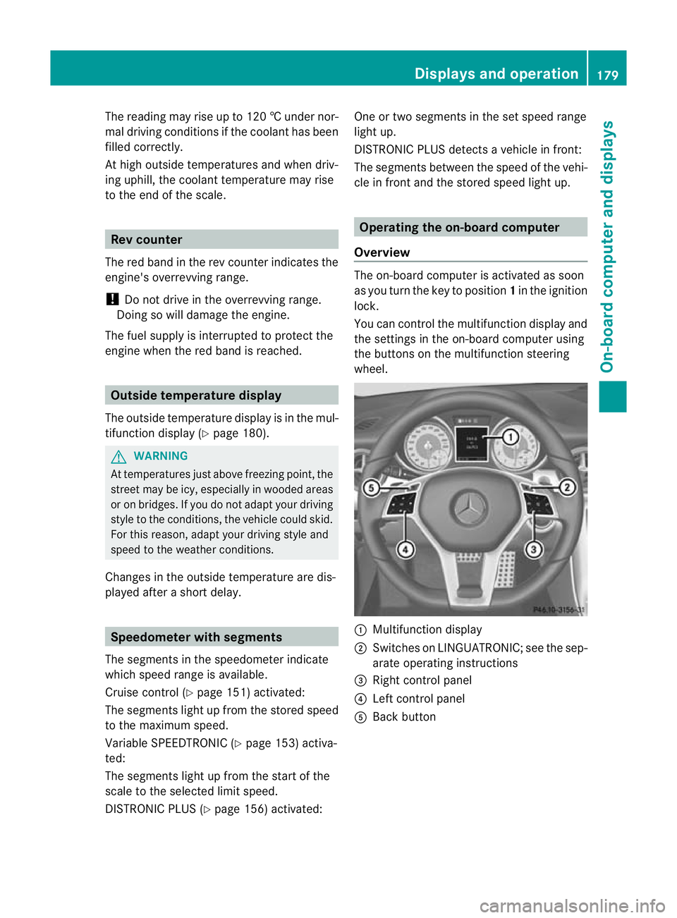 MERCEDES-BENZ SLK ROADSTER 2012  Owners Manual The reading may rise up to 120
†undernor-
mal driving conditions if the coolant has been
filled correctly.
At high outside temperatures and when driv-
ing uphill, the coolant temperature may rise
to