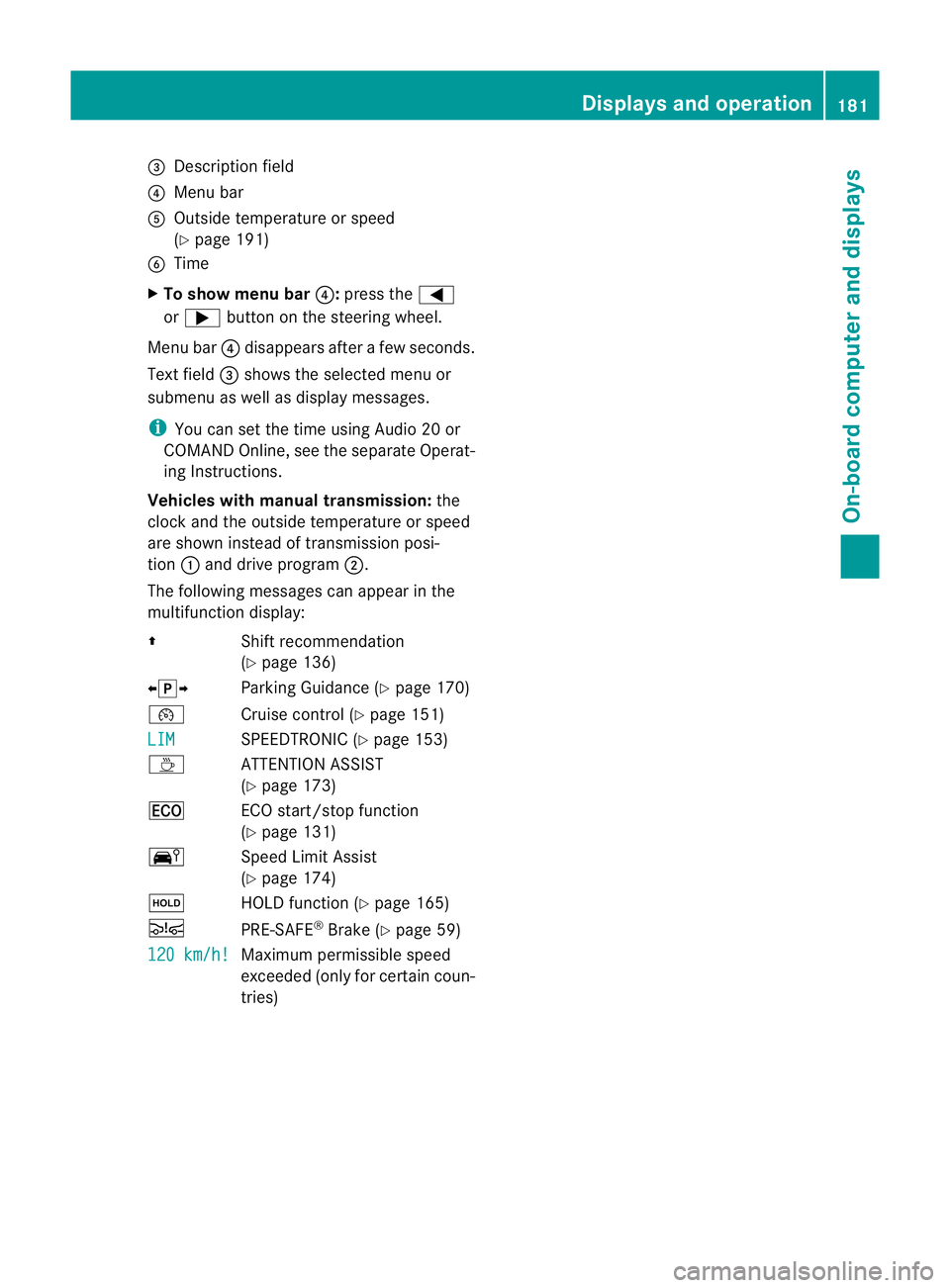 MERCEDES-BENZ SLK ROADSTER 2012  Owners Manual =
Description field
? Menu bar
A Outside temperature or speed
(Y page 191)
B Time
X To show menu bar ?:press the =
or ; button on the steering wheel.
Menu bar ?disappears after a few seconds.
Text fie