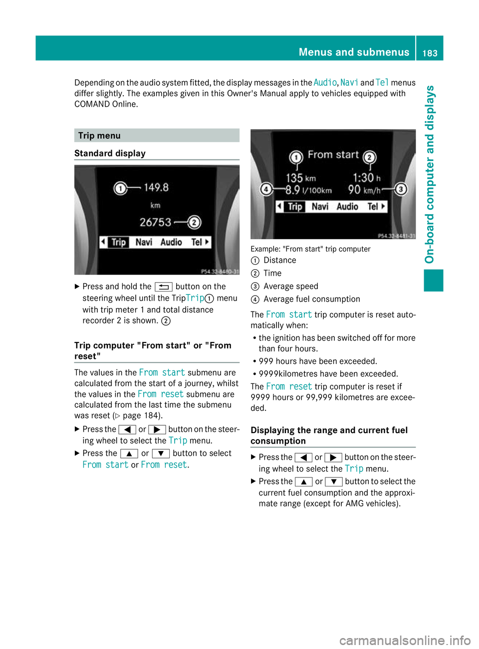 MERCEDES-BENZ SLK ROADSTER 2012  Owners Manual Depending on the audio syste
mfitted, the display messages in the Audio ,
Navi and
Tel menus
differ slightly. The examples given in this Owner's Manual apply to vehicles equipped with
COMAND Onlin