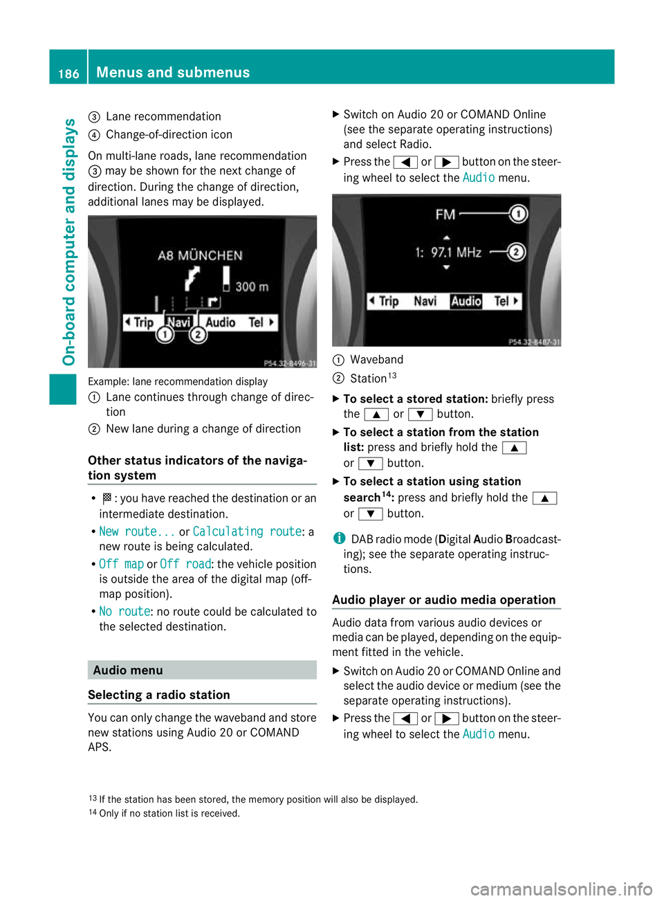 MERCEDES-BENZ SLK ROADSTER 2012  Owners Manual =
Lane recommendation
? Change-of-direction icon
On multi-lane roads, lane recommendation
= may be shown for the next change of
direction. During the change of direction,
additional lanes may be displ