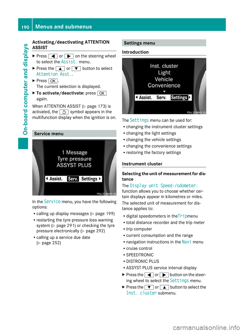 MERCEDES-BENZ SLK ROADSTER 2012 Owners Manual Activating/deactivating ATTENTION
ASSIST
X
Press =or; on the steering wheel
to select the Assist. menu.
X Press the 9or: buttonto select
Attention Asst. .
X Press a.
The current selection is displayed MERCEDES-BENZ SLK ROADSTER 2012 Owners Manual Activating/deactivating ATTENTION
ASSIST
X
Press =or; on the steering wheel
to select the Assist. menu.
X Press the 9or: buttonto select
Attention Asst. .
X Press a.
The current selection is displayed