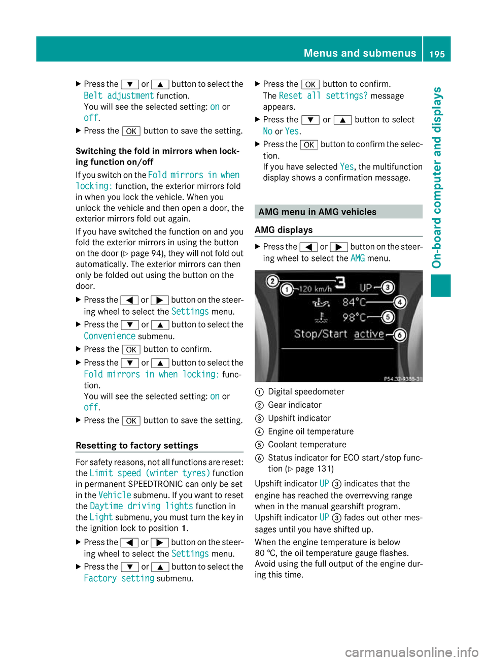 MERCEDES-BENZ SLK ROADSTER 2012 Owners Manual X
Press the :or9 button to select the
Belt adjustment function.
You will see the selected setting: on or
off .
X Press the abutton to save the setting.
Switching the fold in mirrors when lock-
ing fun MERCEDES-BENZ SLK ROADSTER 2012 Owners Manual X
Press the :or9 button to select the
Belt adjustment function.
You will see the selected setting: on or
off .
X Press the abutton to save the setting.
Switching the fold in mirrors when lock-
ing fun