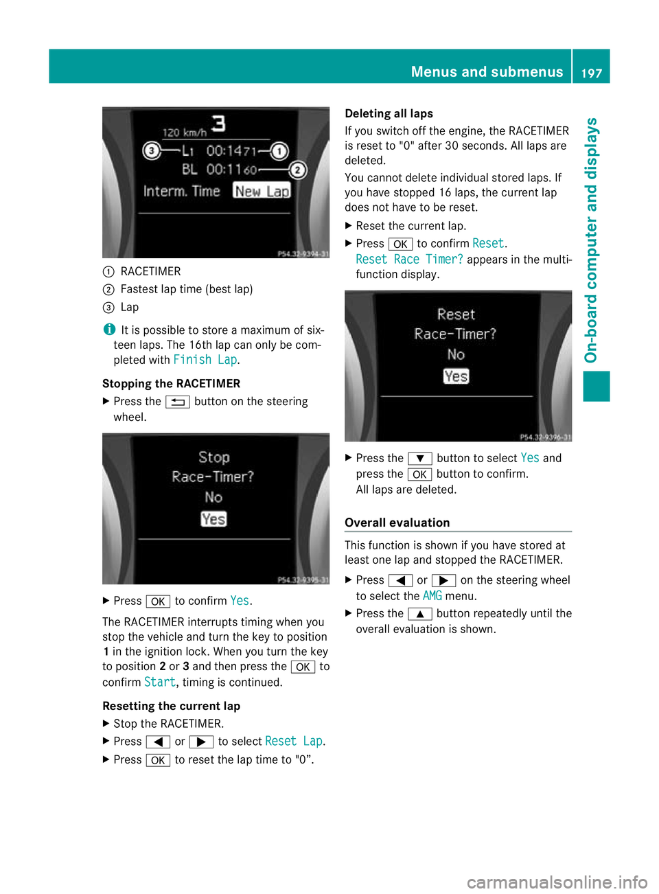 MERCEDES-BENZ SLK ROADSTER 2012 Owners Manual :
RACETIMER
; Fastest lap time (bes tlap)
= Lap
i It is possible to store a maximum of six-
teen laps. The 16th lap can only be com-
pleted with Finish Lap .
Stopping the RACETIMER
X Press the %button MERCEDES-BENZ SLK ROADSTER 2012 Owners Manual :
RACETIMER
; Fastest lap time (bes tlap)
= Lap
i It is possible to store a maximum of six-
teen laps. The 16th lap can only be com-
pleted with Finish Lap .
Stopping the RACETIMER
X Press the %button