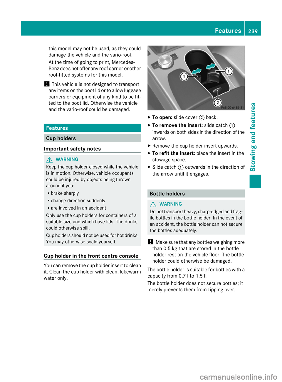 MERCEDES-BENZ SLK ROADSTER 2012  Owners Manual this model may not be used, as they could
damage the vehicle and the vario-roof.
At the time of going to print, Mercedes-
Benz does not offer any roo fcarrier or other
roof-fitted systems for this mod