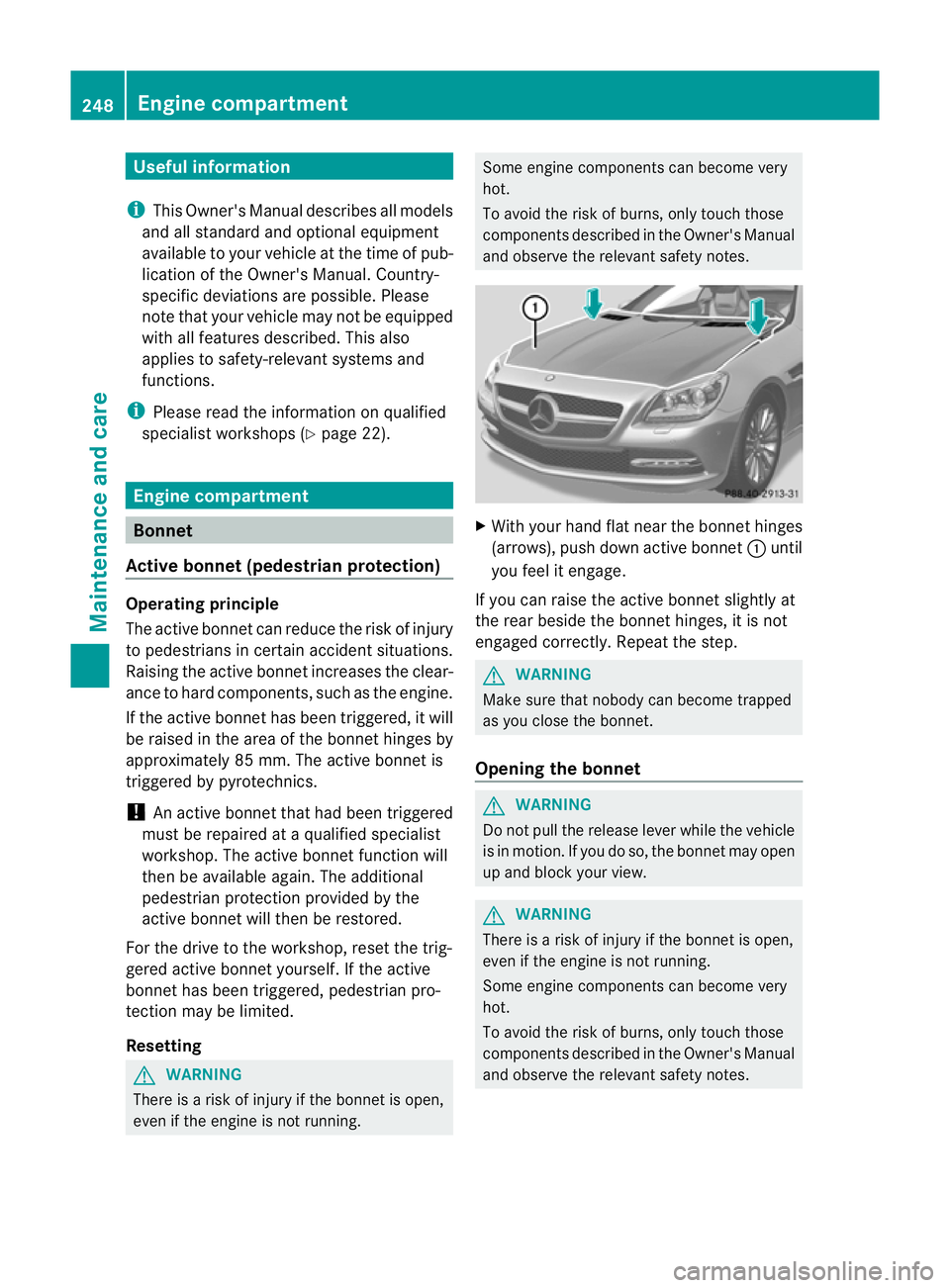 MERCEDES-BENZ SLK ROADSTER 2012 Owners Manual Useful information
i This Owner's Manual describes all models
and all standard and optional equipment
available to your vehicle at the time of pub-
lication of the Owner's Manual. Country-
spe MERCEDES-BENZ SLK ROADSTER 2012 Owners Manual Useful information
i This Owner's Manual describes all models
and all standard and optional equipment
available to your vehicle at the time of pub-
lication of the Owner's Manual. Country-
spe