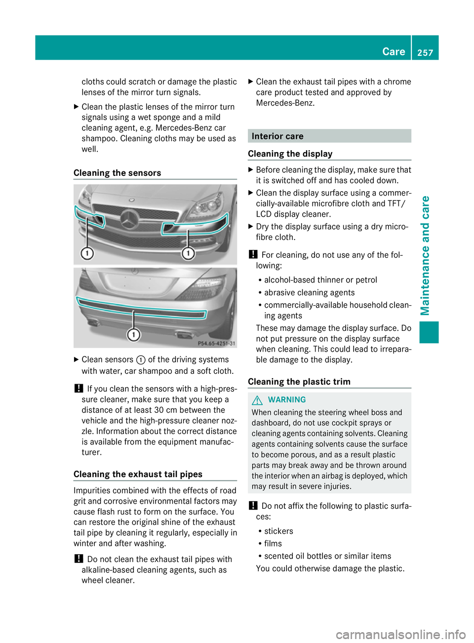 MERCEDES-BENZ SLK ROADSTER 2012 Owners Manual cloths could scratch or damage the plastic
lenses of the mirror turn signals.
X Clea nthe plastic lenses of the mirror turn
signals using a wet sponge and a mild
cleaning agent, e.g. Mercedes-Ben zcar MERCEDES-BENZ SLK ROADSTER 2012 Owners Manual cloths could scratch or damage the plastic
lenses of the mirror turn signals.
X Clea nthe plastic lenses of the mirror turn
signals using a wet sponge and a mild
cleaning agent, e.g. Mercedes-Ben zcar