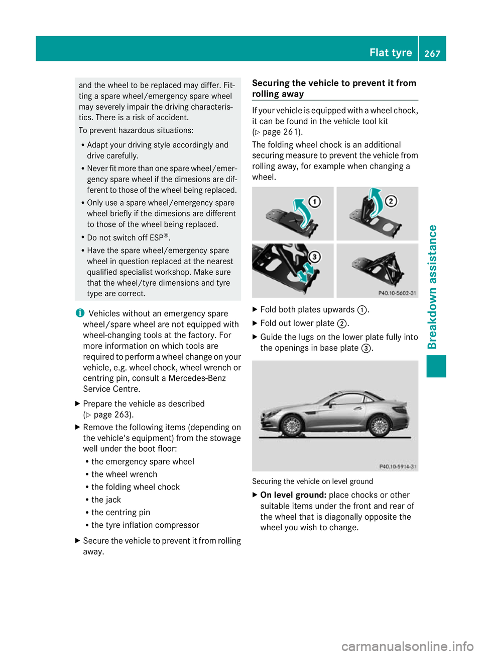 MERCEDES-BENZ SLK ROADSTER 2012 Owners Manual and the wheel to be replaced may differ. Fit-
ting a spare wheel/emergency spare wheel
may severely impair the driving characteris-
tics. There is a risk of accident.
To prevent hazardous situations:
MERCEDES-BENZ SLK ROADSTER 2012 Owners Manual and the wheel to be replaced may differ. Fit-
ting a spare wheel/emergency spare wheel
may severely impair the driving characteris-
tics. There is a risk of accident.
To prevent hazardous situations: