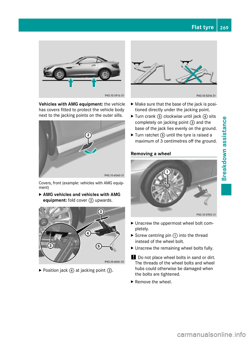 MERCEDES-BENZ SLK ROADSTER 2012 Owners Manual Vehicles with AMG equipment:
the vehicle
has covers fitted to protect the vehicle body
next to the jacking points on the outer sills. Covers, front (example
:vehicles with AMG equip-
ment)
X AMG vehic MERCEDES-BENZ SLK ROADSTER 2012 Owners Manual Vehicles with AMG equipment:
the vehicle
has covers fitted to protect the vehicle body
next to the jacking points on the outer sills. Covers, front (example
:vehicles with AMG equip-
ment)
X AMG vehic
