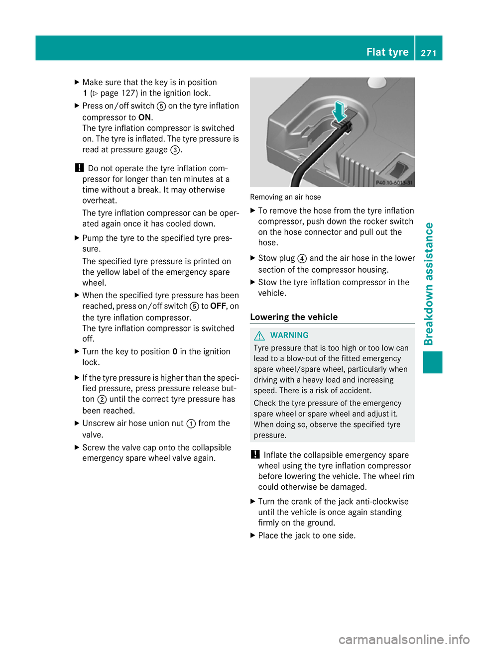 MERCEDES-BENZ SLK ROADSTER 2012 Owners Manual X
Make sure that the key is in position
1(Y page 127) in the ignition lock.
X Press on/off switch Aon the tyre inflation
compressor to ON.
The tyre inflation compressor is switched
on. The tyre is inf MERCEDES-BENZ SLK ROADSTER 2012 Owners Manual X
Make sure that the key is in position
1(Y page 127) in the ignition lock.
X Press on/off switch Aon the tyre inflation
compressor to ON.
The tyre inflation compressor is switched
on. The tyre is inf