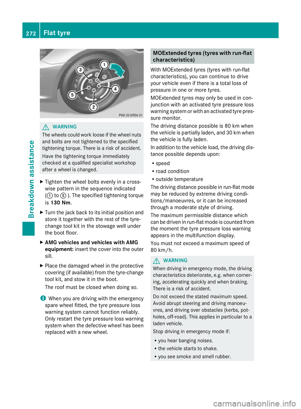 MERCEDES-BENZ SLK ROADSTER 2012 Owners Manual G
WARNING
The wheels could work loose if the wheel nuts
and bolts are not tightened to the specified
tightening torque .There is a risk of accident.
Have the tightening torque immediately
checked at a MERCEDES-BENZ SLK ROADSTER 2012 Owners Manual G
WARNING
The wheels could work loose if the wheel nuts
and bolts are not tightened to the specified
tightening torque .There is a risk of accident.
Have the tightening torque immediately
checked at a