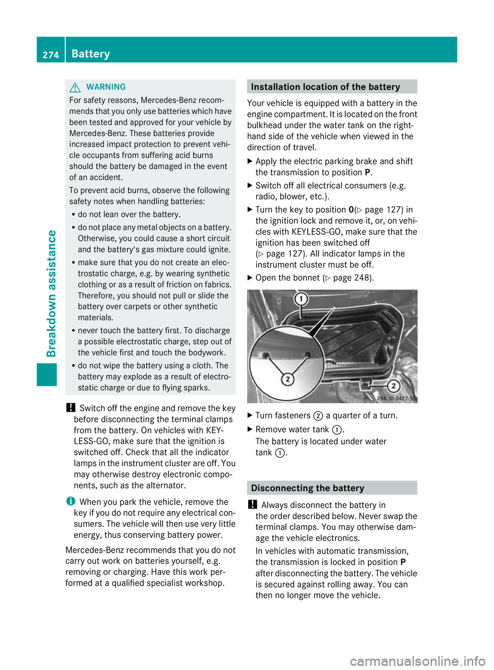 MERCEDES-BENZ SLK ROADSTER 2012 Owners Manual G
WARNING
For safety reasons, Mercedes-Benz recom-
mends that you only use batteries which have
been tested and approved for yourv ehicle by
Mercedes-Benz .These batteries provide
increased impact pro MERCEDES-BENZ SLK ROADSTER 2012 Owners Manual G
WARNING
For safety reasons, Mercedes-Benz recom-
mends that you only use batteries which have
been tested and approved for yourv ehicle by
Mercedes-Benz .These batteries provide
increased impact pro