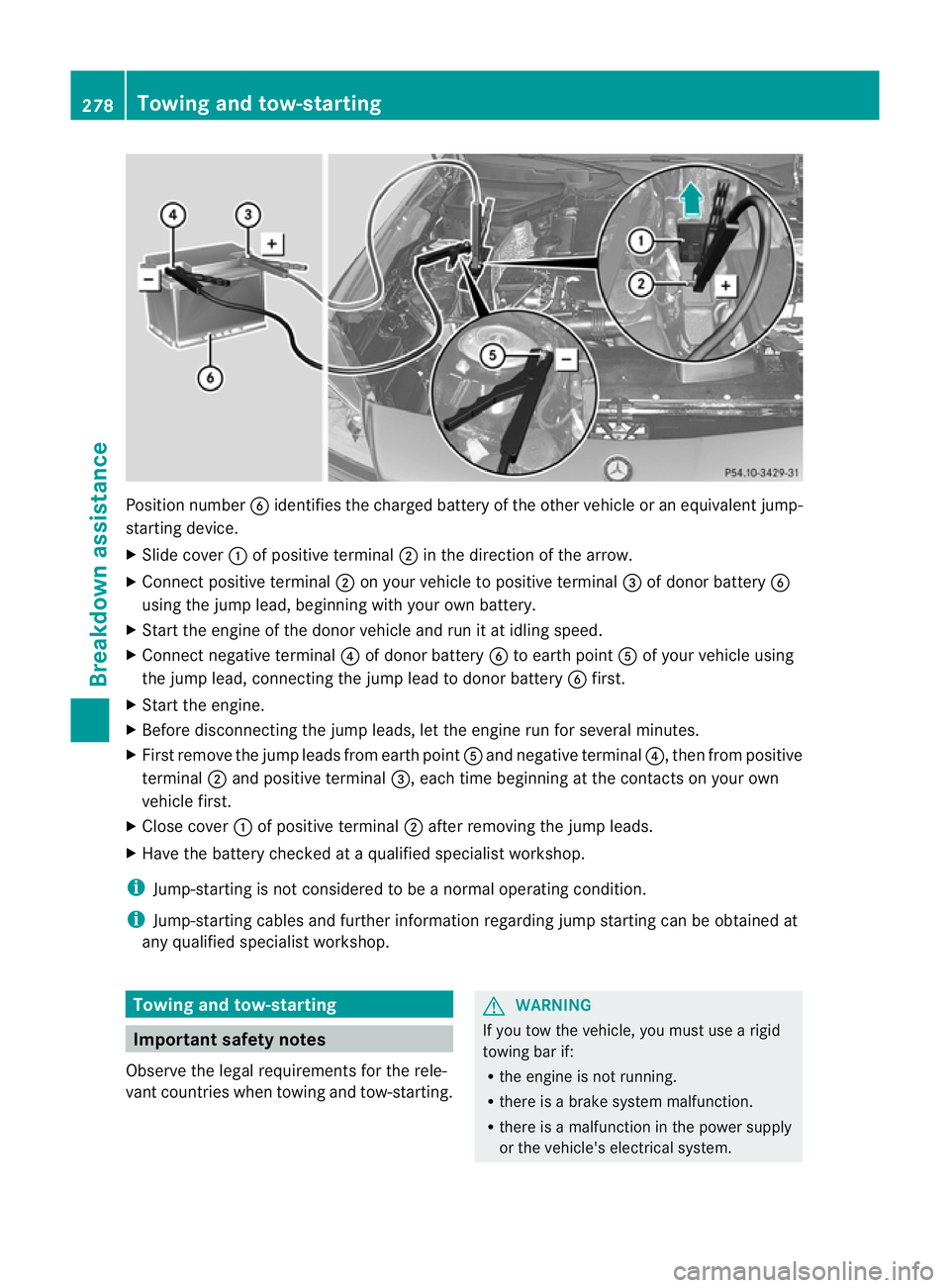 MERCEDES-BENZ SLK ROADSTER 2012 Owners Manual Position number
Bidentifies the charged battery of the other vehicle or an equivalent jump-
starting device.
X Slide cover :of positive terminal ;in the direction of the arrow.
X Connec tpositive term MERCEDES-BENZ SLK ROADSTER 2012 Owners Manual Position number
Bidentifies the charged battery of the other vehicle or an equivalent jump-
starting device.
X Slide cover :of positive terminal ;in the direction of the arrow.
X Connec tpositive term