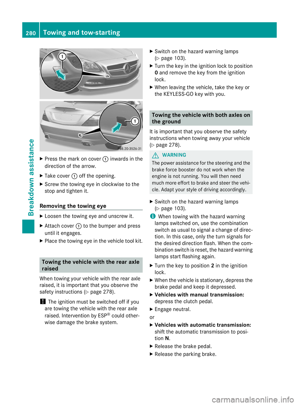 MERCEDES-BENZ SLK ROADSTER 2012 Owners Manual X
Press the mark on cover :inwards in the
direction of the arrow.
X Take cover :off the opening.
X Screw the towing eye in clockwise to the
stop and tighten it.
Removing the towing eye X
Loosen the to MERCEDES-BENZ SLK ROADSTER 2012 Owners Manual X
Press the mark on cover :inwards in the
direction of the arrow.
X Take cover :off the opening.
X Screw the towing eye in clockwise to the
stop and tighten it.
Removing the towing eye X
Loosen the to