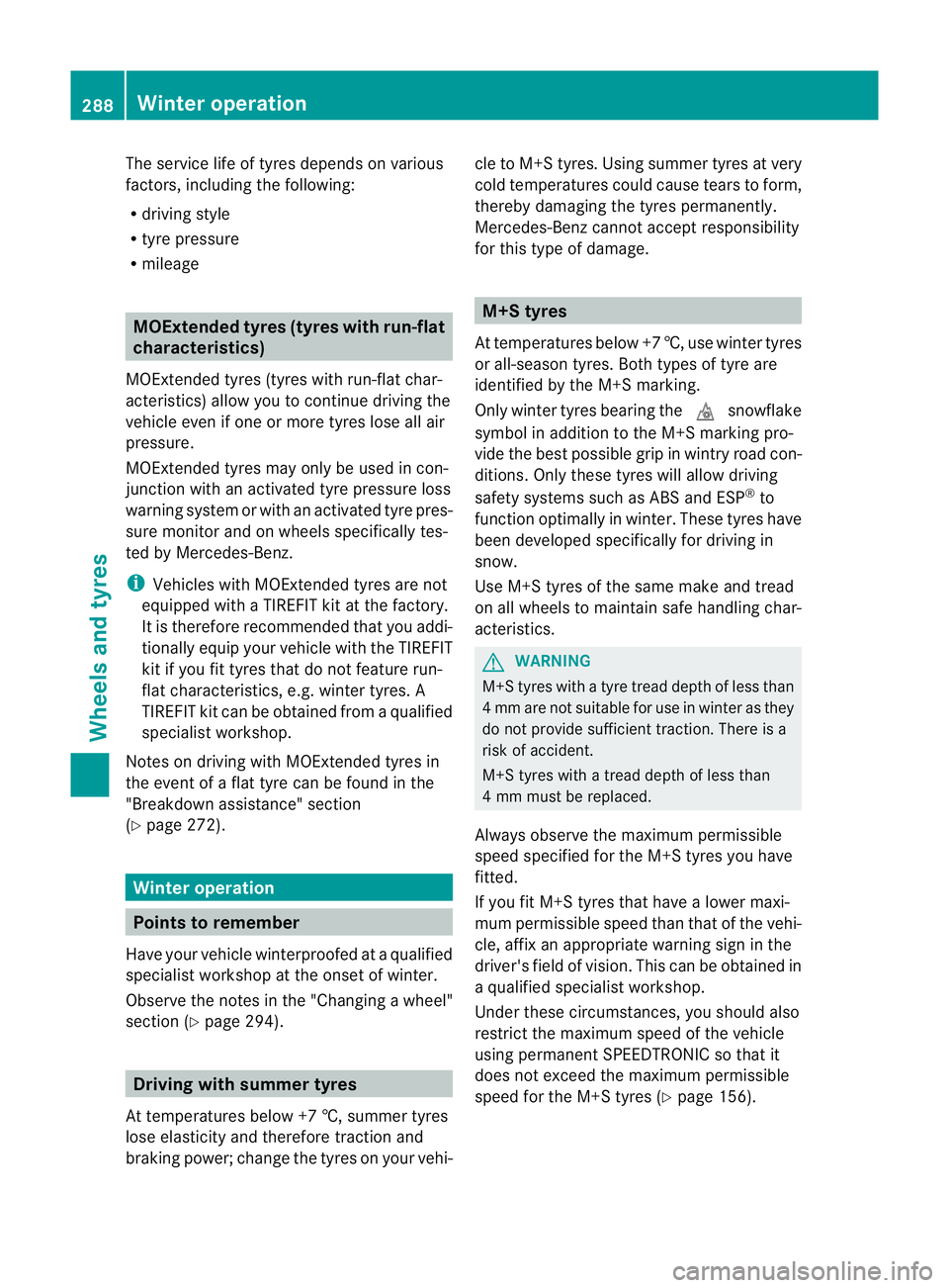 MERCEDES-BENZ SLK ROADSTER 2012  Owners Manual The service life of tyres depends on various
factors, including the following:
R
driving style
R tyre pressure
R mileage MOExtended tyres (tyres with run-flat
characteristics)
MOExtended tyres (tyres 