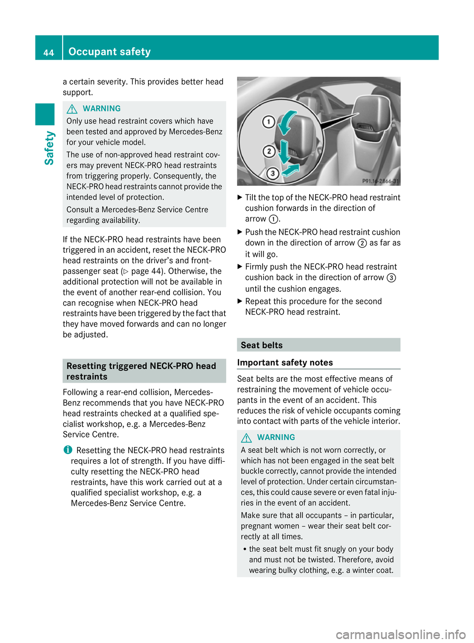 MERCEDES-BENZ SLK ROADSTER 2012 Service Manual a certain severity. This provides bette
rhead
support. G
WARNING
Only use head restraint covers which have
been tested and approved by Mercedes-Benz
for your vehicle model.
The use of non-approved hea MERCEDES-BENZ SLK ROADSTER 2012 Service Manual a certain severity. This provides bette
rhead
support. G
WARNING
Only use head restraint covers which have
been tested and approved by Mercedes-Benz
for your vehicle model.
The use of non-approved hea