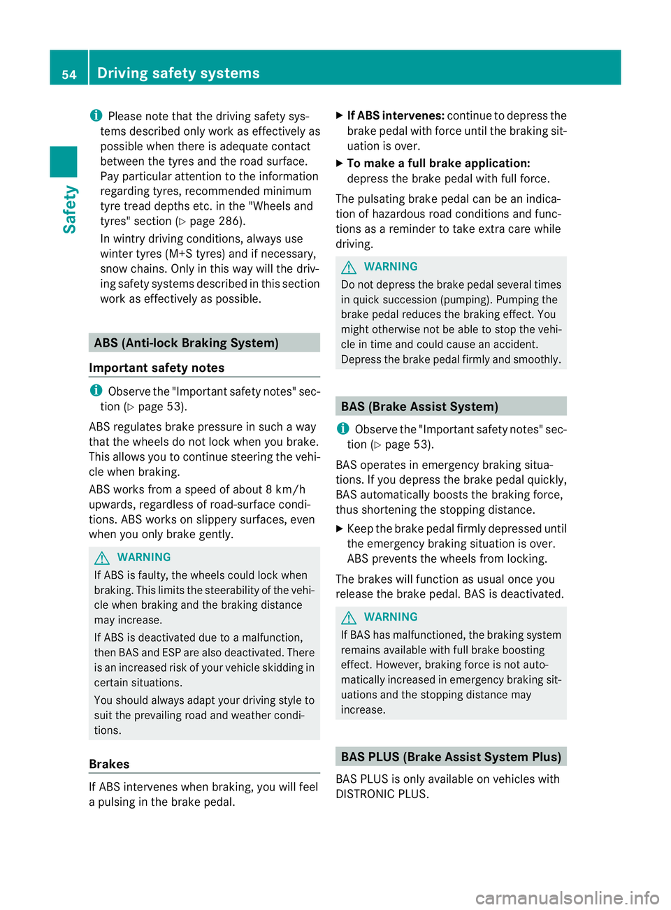 MERCEDES-BENZ SLK ROADSTER 2012 Owners Manual i
Please note that the driving safety sys-
tems described only work as effectively as
possible when there is adequate contact
between the tyres and the road surface.
Pay particular attention to the in MERCEDES-BENZ SLK ROADSTER 2012 Owners Manual i
Please note that the driving safety sys-
tems described only work as effectively as
possible when there is adequate contact
between the tyres and the road surface.
Pay particular attention to the in
