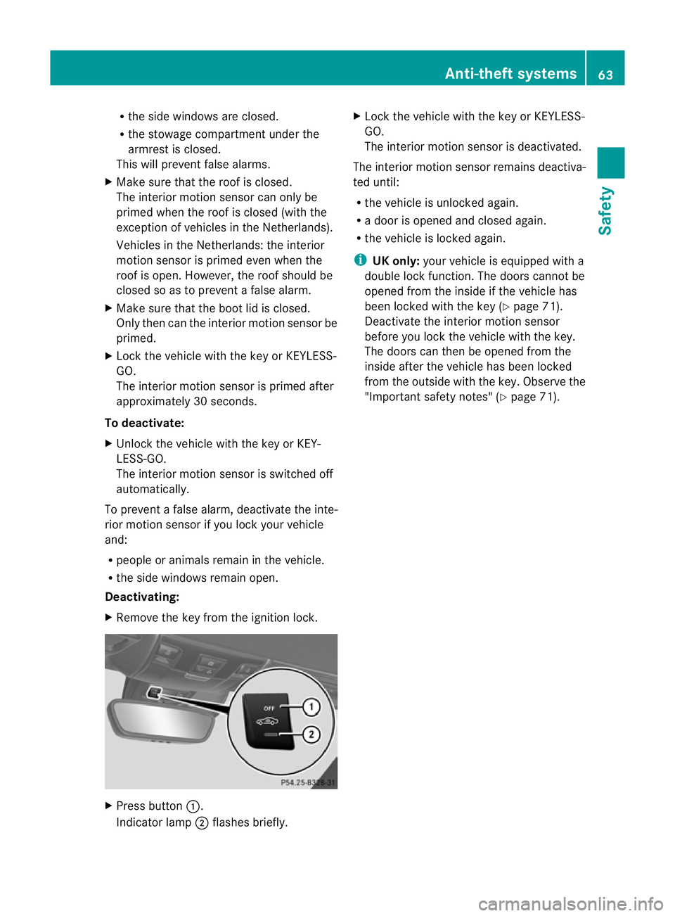 MERCEDES-BENZ SLK ROADSTER 2012  Owners Manual R
the side windows are closed.
R the stowage compartment under the
armrest is closed.
This will prevent false alarms.
X Make sure tha tthe roof is closed.
The interior motion sensor can only be
primed