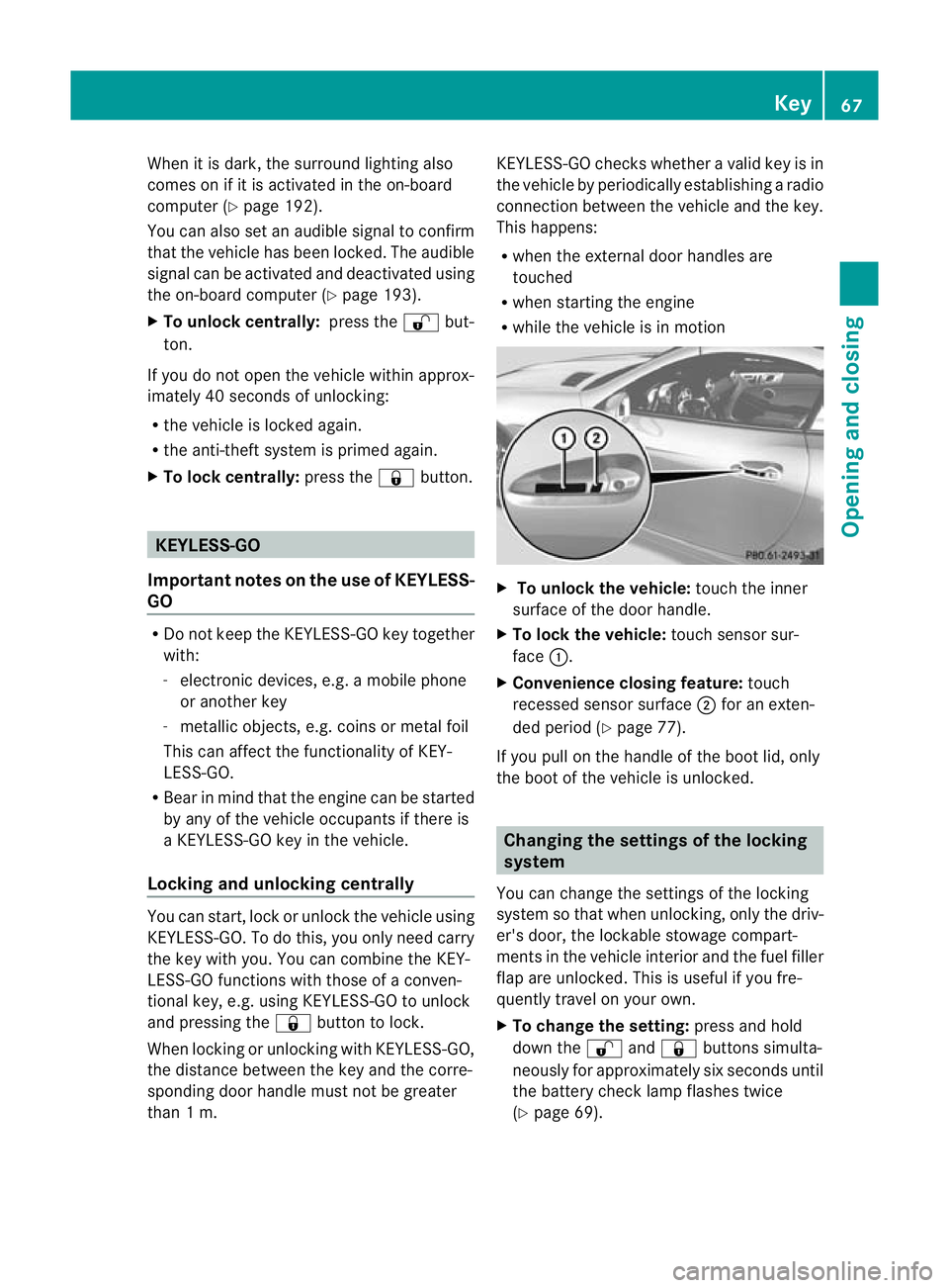 MERCEDES-BENZ SLK ROADSTER 2012 Repair Manual When it is dark, the surround lighting also
comes on if it is activated in the on-board
computer (Y page 192).
You can also set an audible signal to confirm
that the vehicle has been locked. The audib MERCEDES-BENZ SLK ROADSTER 2012 Repair Manual When it is dark, the surround lighting also
comes on if it is activated in the on-board
computer (Y page 192).
You can also set an audible signal to confirm
that the vehicle has been locked. The audib