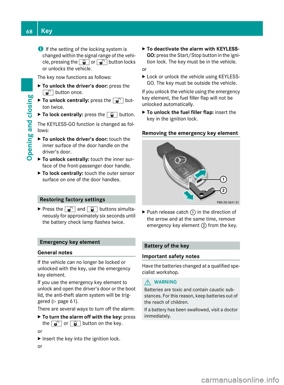 MERCEDES-BENZ SLK ROADSTER 2012 Manual PDF i
If the setting of the locking system is
changed within the signal range of the vehi-
cle, pressing the &or% button locks
or unlocks the vehicle.
The key now functions as follows:
X To unlock the dri