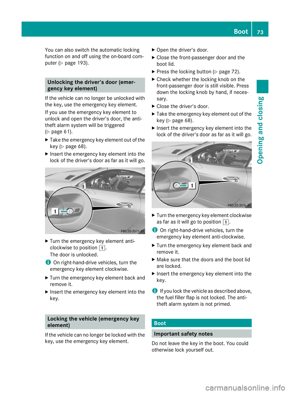 MERCEDES-BENZ SLK ROADSTER 2012  Owners Manual You can also switch the automatic locking
function on and off using the on-board com-
puter (Y page 193). Unlocking the driver's door (emer-
gency key element)
If the vehicle can no longer be unlo