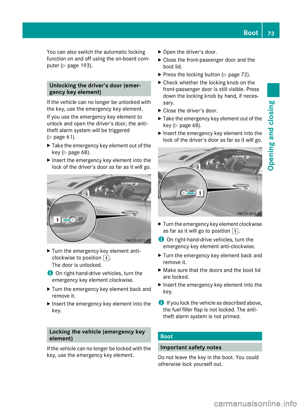MERCEDES-BENZ SLK ROADSTER 2012 Manual PDF You can also switch the automatic locking
function on and off using the on-board com-
puter (Y page 193). Unlocking the driver's door (emer-
gency key element)
If the vehicle can no longer be unlo