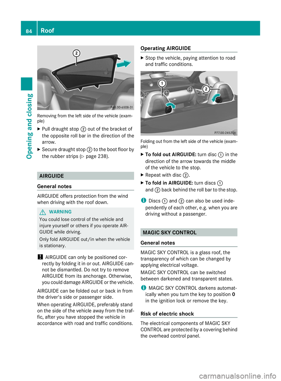 MERCEDES-BENZ SLK ROADSTER 2012 Manual Online Removing from the left side of the vehicle (exam-
ple)
X
Pull draught stop ;out of the bracket of
the opposite roll bar in the direction of the
arrow.
X Secure draught stop ;to the boot floor by
the r