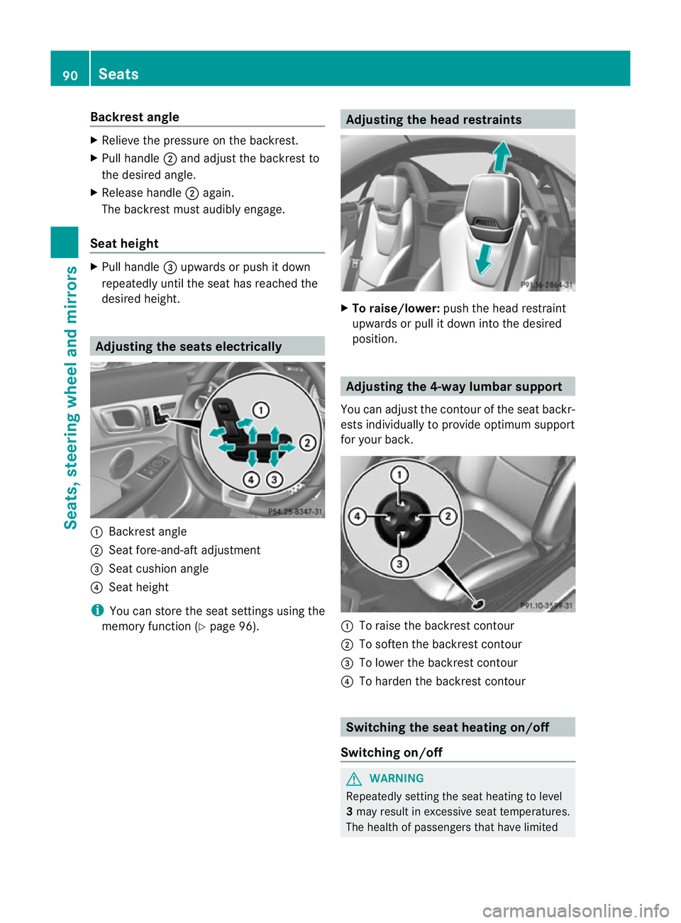 MERCEDES-BENZ SLK ROADSTER 2012  Owners Manual Backrest angle
X
Relieve the pressure on the backrest.
X Pull handle ;and adjust the backrest to
the desired angle.
X Release handle ;again.
The backres tmust audibly engage.
Sea theight X
Pull handle