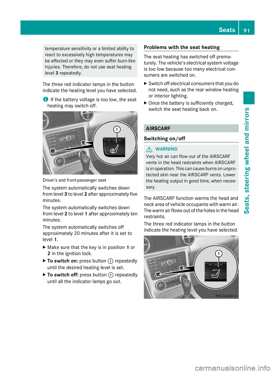 MERCEDES-BENZ SLK ROADSTER 2012  Owners Manual temperature sensitivity or a limited ability to
react to excessively high temperatures may
be affected or the ymay even suffer burn-like
injuries .Therefore, do not use seat heating
level 3repeatedly.