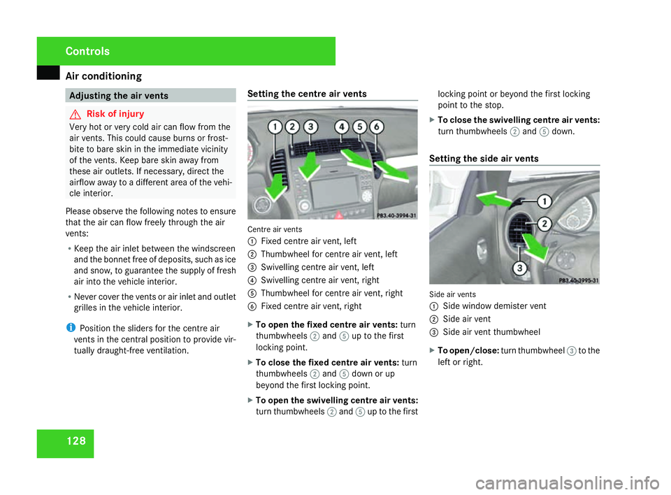 MERCEDES-BENZ SLK ROADSTER 2008  Owners Manual Air conditionin
g128 Adjusting the air vents
G
Risk of injury
Very hot or very cold air can flow from the
air vents. This could cause burns or frost-
bite to bare skin in the immediate vicinity
of the