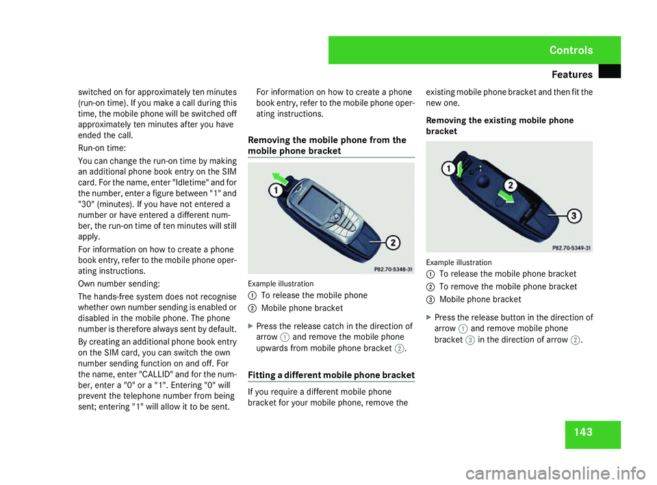 MERCEDES-BENZ SLK ROADSTER 2008 Owners Manual Features
143
switched on for approximately ten minute
s
(run-on time). If you make a call during this
time, the mobile phone will be switched off
approximately ten minutes after you have
ended the cal MERCEDES-BENZ SLK ROADSTER 2008 Owners Manual Features
143
switched on for approximately ten minute
s
(run-on time). If you make a call during this
time, the mobile phone will be switched off
approximately ten minutes after you have
ended the cal