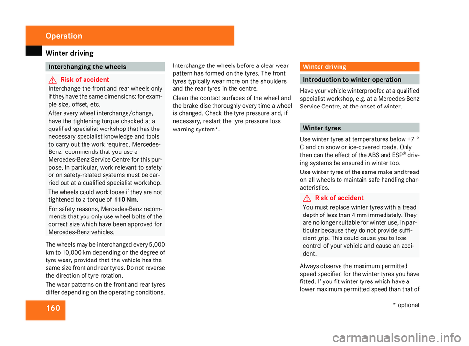 MERCEDES-BENZ SLK ROADSTER 2008  Owners Manual Winter driving
160 Interchanging the wheels
G
Risk of accident
Interchange the front and rear wheels only
if they have the same dimensions: for exam-
ple size, offset, etc.
After every wheel interchan