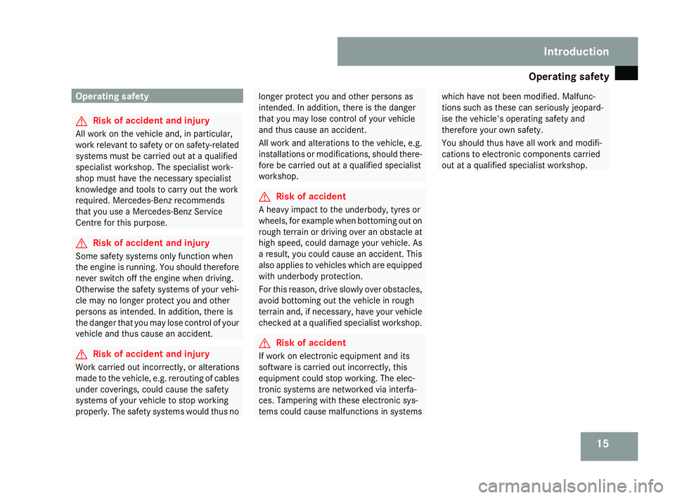 MERCEDES-BENZ SLK ROADSTER 2008  Owners Manual Operating safet
y 15Operating safet
y G
Risk of accident and injury
All work on the vehicle and, in particular,
work relevant to safety or on safety-relate d
systems must be carried out at a qualified