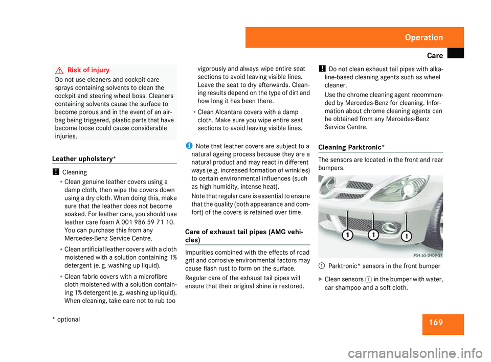 MERCEDES-BENZ SLK ROADSTER 2008  Owners Manual Car
e 169G
Risk of injury
Do not use cleaners and cockpit care
sprays containing solvents to clean the
cockpit and steering wheel boss. Cleaners
containing solvents cause the surface to
become porous 