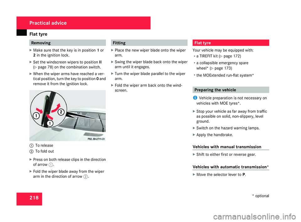 MERCEDES-BENZ SLK ROADSTER 2008 Owners Manual Flat tyre
218 Removin
g
X Make sure that the key is in position 1or
2 in the ignition lock .
X Set the windscreen wipers to position II
( Y page 78) on the combination switch.
X When the wiper arms ha MERCEDES-BENZ SLK ROADSTER 2008 Owners Manual Flat tyre
218 Removin
g
X Make sure that the key is in position 1or
2 in the ignition lock .
X Set the windscreen wipers to position II
( Y page 78) on the combination switch.
X When the wiper arms ha
